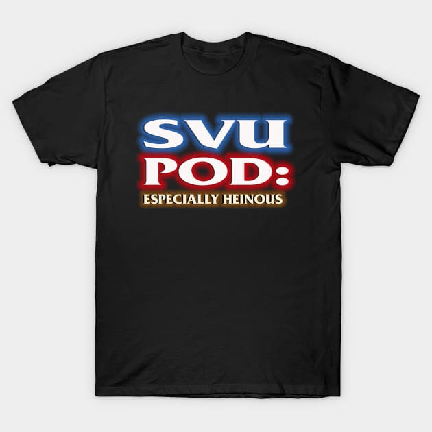 SVU POD : Especially Heinous T-Shirt by SVU POD